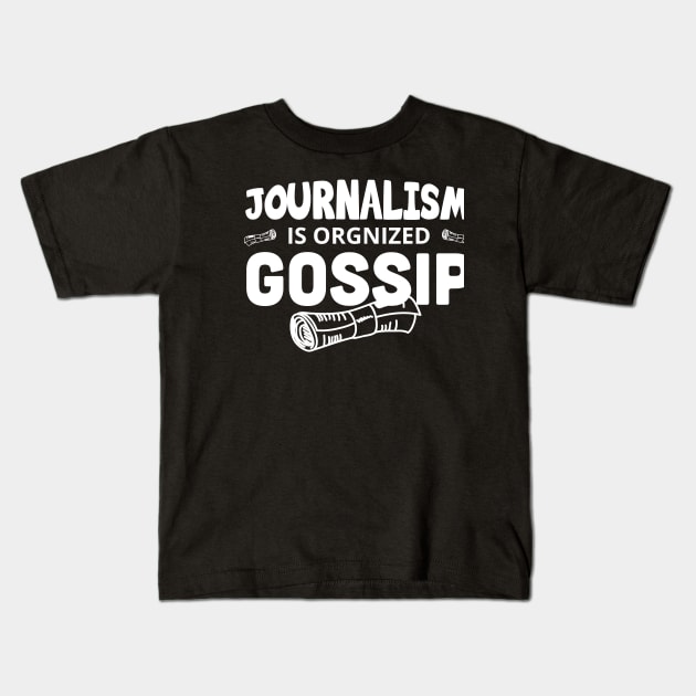 Journalism is organized gossip /Journalist Gift, Journalist  / Gifts For Writers Writer present /  Writer Gift Kids T-Shirt by Anodyle